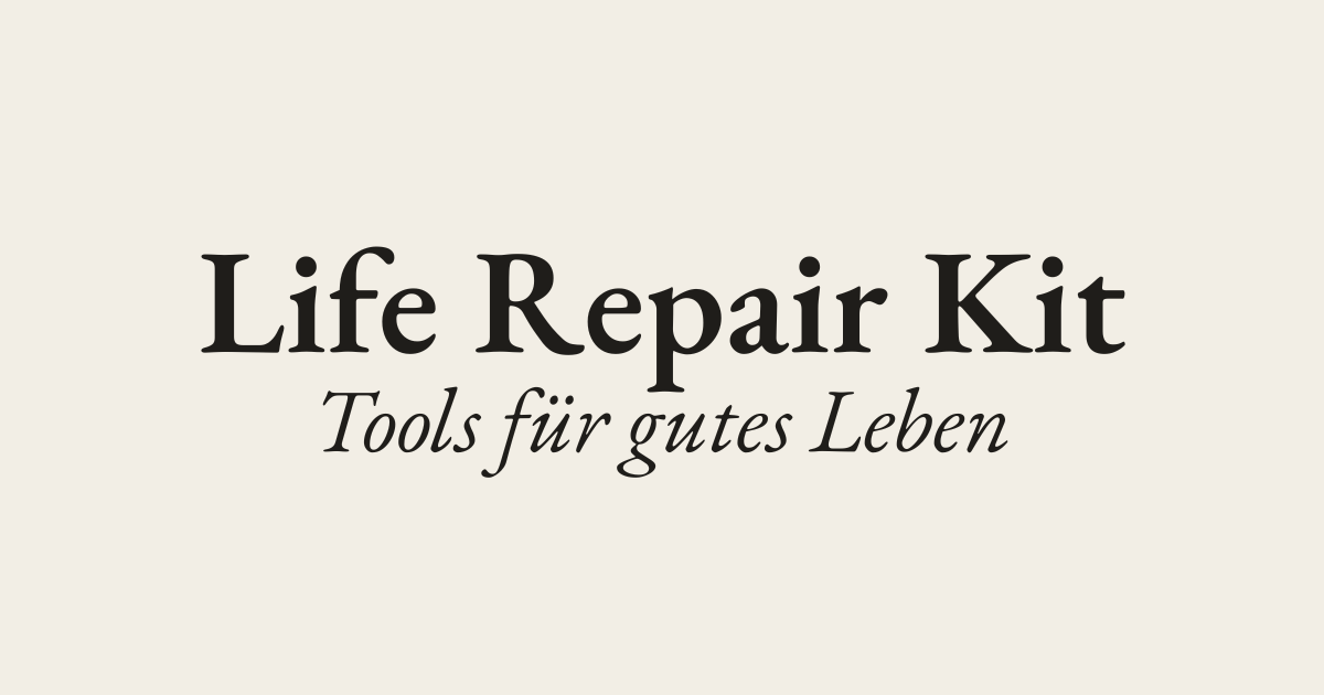 Life Repair Kit — Tools für gutes Leben